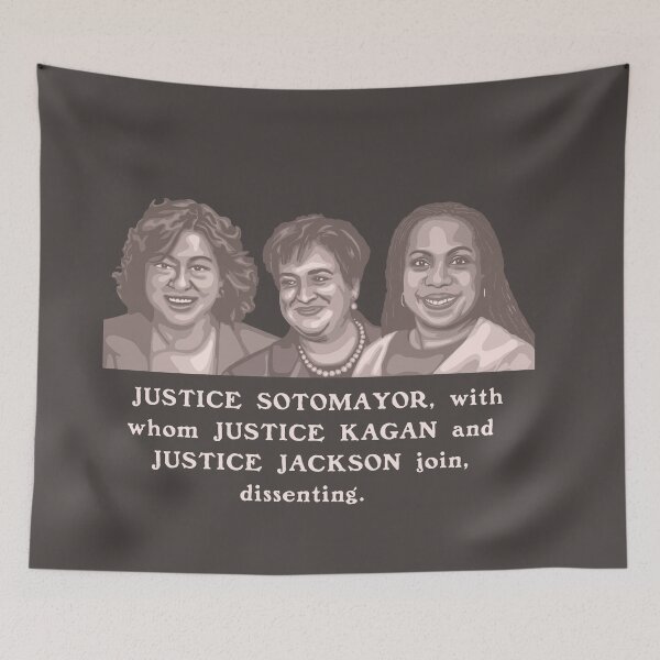 Item preview,  JUSTICE SOTOMAYOR, with whom JUSTICE KAGAN and JUSTICE JACKSON join, dissenting.  designed and sold by Unhinged Heather.