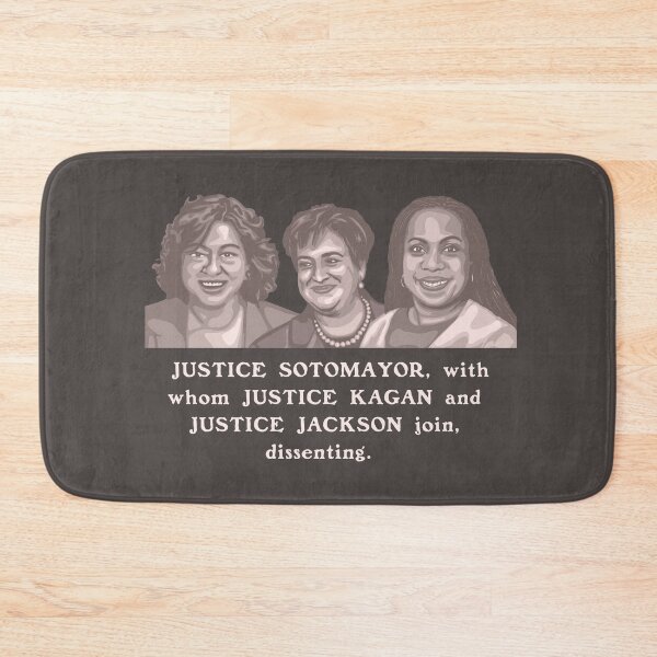 Item preview,  JUSTICE SOTOMAYOR, with whom JUSTICE KAGAN and JUSTICE JACKSON join, dissenting.  designed and sold by Unhinged Heather.