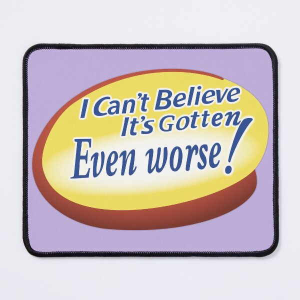 Item preview, I can't believe it's gotten even worse! designed and sold by Hose A. Carrillo.