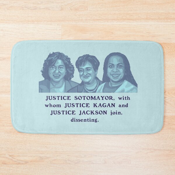 Item preview, JUSTICE SOTOMAYOR, with whom JUSTICE KAGAN and JUSTICE JACKSON join, dissenting.  designed and sold by Unhinged Heather.