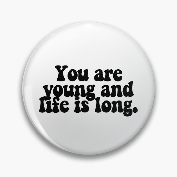Item preview, You are young and life is long.  designed and sold by CharmStudio.