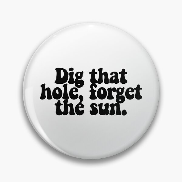 Item preview, Dig that hole, forget the sun.  designed and sold by CharmStudio.