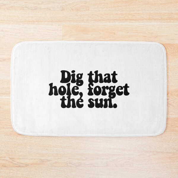 Item preview, Dig that hole, forget the sun.  designed and sold by CharmStudio.