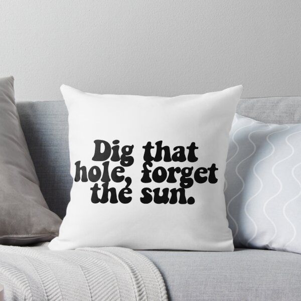 Item preview, Dig that hole, forget the sun.  designed and sold by CharmStudio.