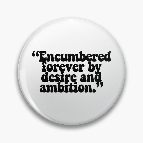 Item preview, "Encumbered forever by desire and ambition." designed and sold by CharmStudio.