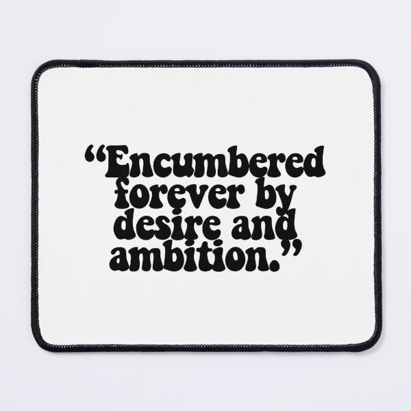 Item preview, "Encumbered forever by desire and ambition." designed and sold by CharmStudio.