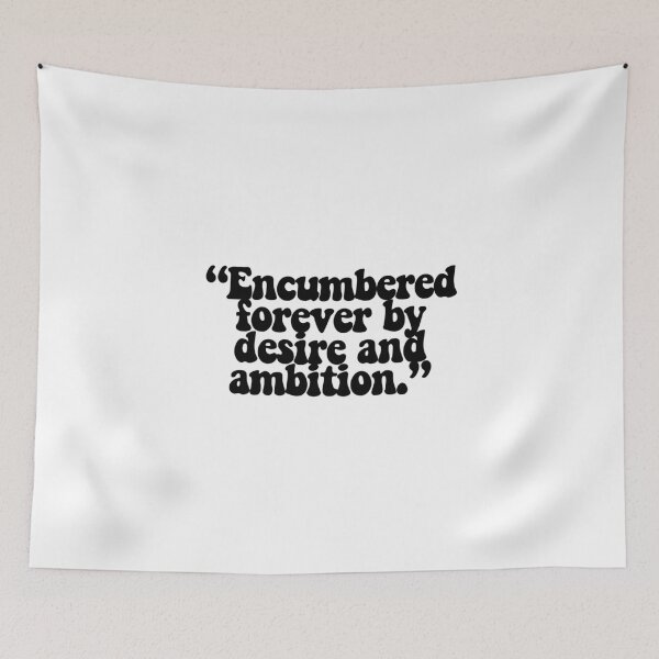 Item preview, "Encumbered forever by desire and ambition." designed and sold by CharmStudio.