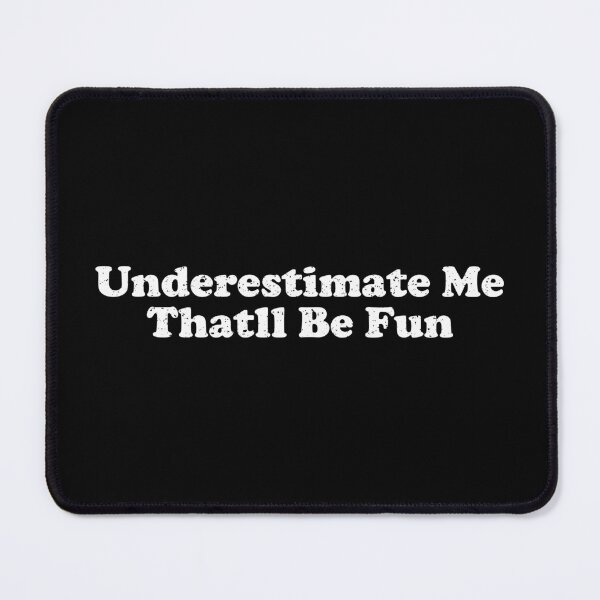 Item preview, Underestimate Me Thatll Be Fun designed and sold by crenaviolena.