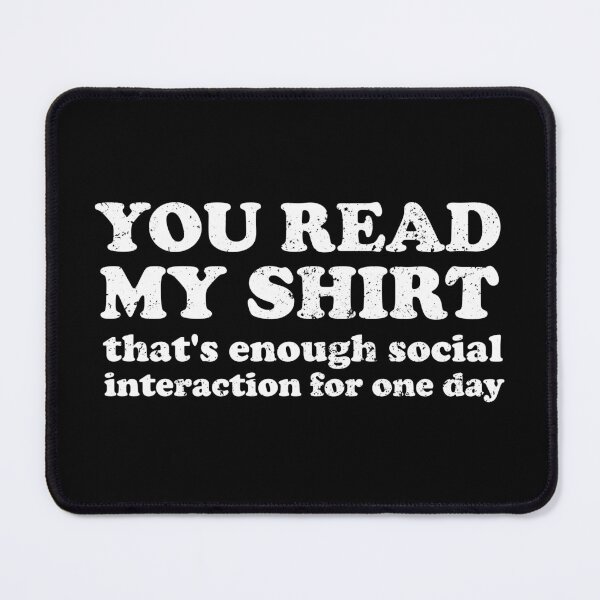 Item preview, You Read My Shirt, That's Enough Interaction For One Day designed and sold by crenaviolena.