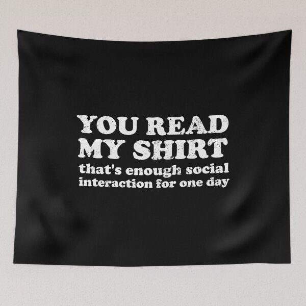 Item preview, You Read My Shirt, That's Enough Interaction For One Day designed and sold by crenaviolena.