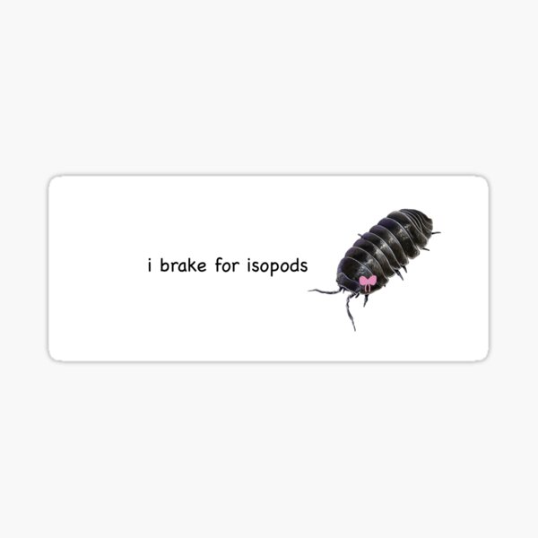 Item preview, I brake for isopods bumper sticker designed and sold by JeSuisOlivia.
