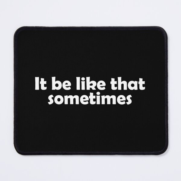 Item preview, It be like that sometimes designed and sold by muchhappier.
