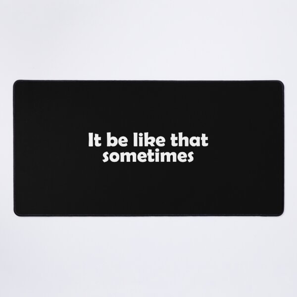 Item preview, It be like that sometimes designed and sold by muchhappier.
