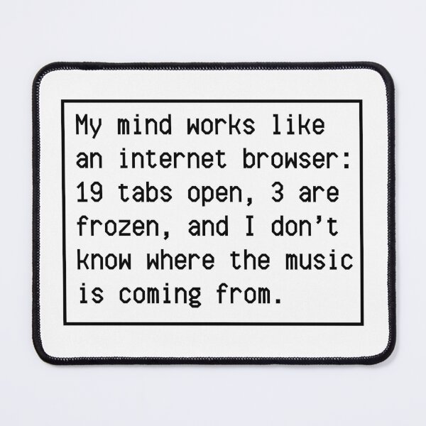 Item preview, My mind works like an internet browser! designed and sold by mksjr.