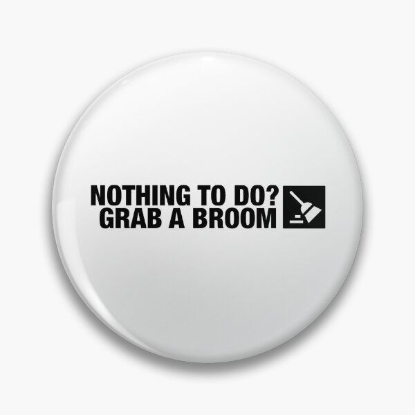 Item preview, Nothing To Do? Grab A Broom designed and sold by Essential Construction.