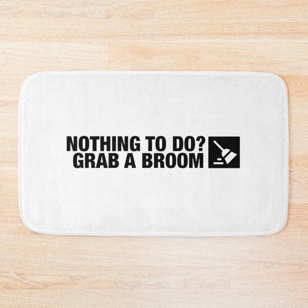 Item preview, Nothing To Do? Grab A Broom designed and sold by Essential Construction.