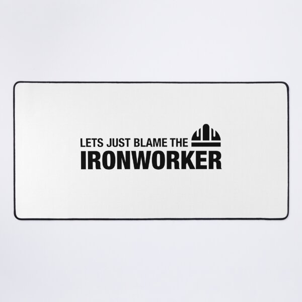 Item preview, Let’s Just Blame The Ironworker designed and sold by Essential Construction.