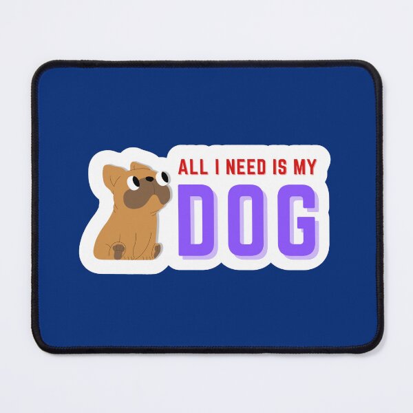 Item preview, All I Need Is My Dog designed and sold by oonproducts.