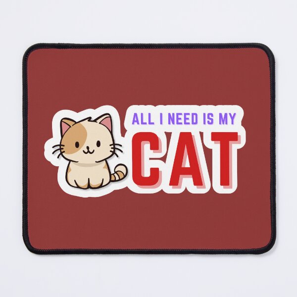 Item preview, All I Need is my Cat designed and sold by oonproducts.