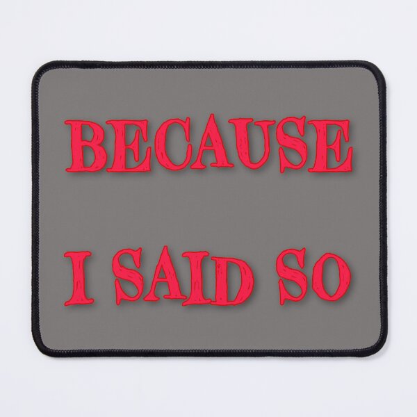 Item preview, Because I said so designed and sold by bipolarvirgoart.