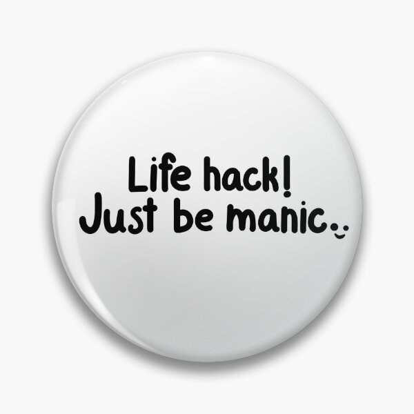 Item preview, Life Hack! Just be manic designed and sold by ShaeRaindrop.