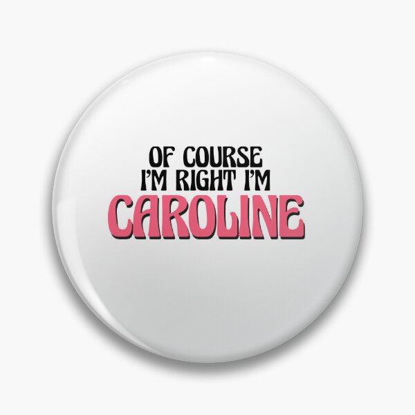 Item preview, Of Course I'm Right I'm Caroline designed and sold by Watsonarts.