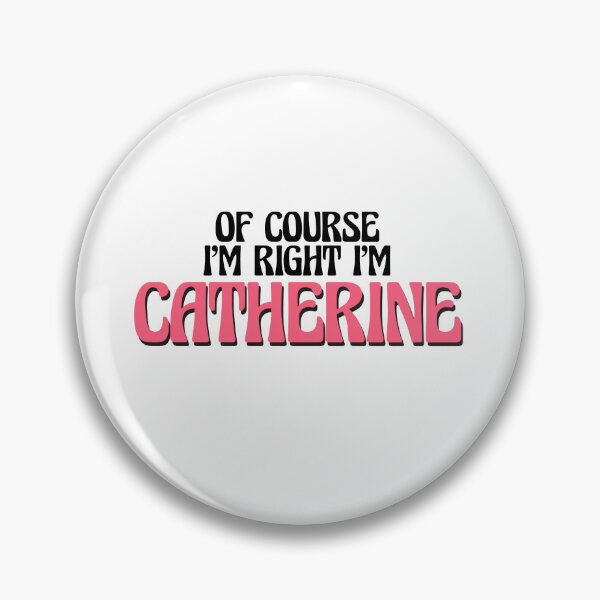 Artikelvorschau, Natürlich habe ich recht, ich bin Catherine entworfen und verkauft von Watsonarts.