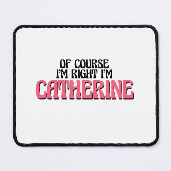 Item preview, Of Course I'm Right I'm Catherine designed and sold by Watsonarts.