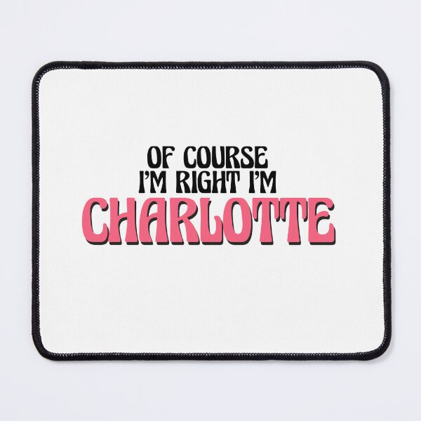 Item preview, Of Course I'm Right I'm Charlotte designed and sold by Watsonarts.