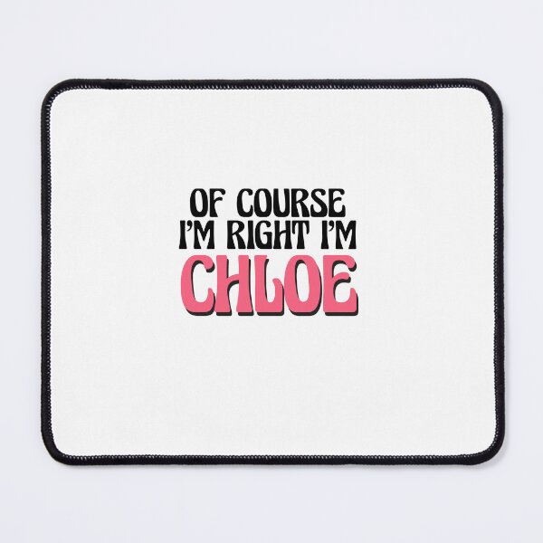 Item preview, Of Course I'm Right I'm Chloe designed and sold by Watsonarts.