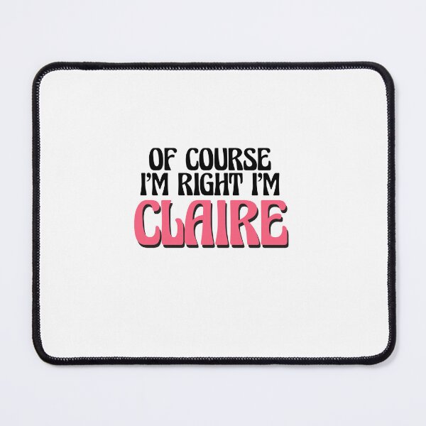 Item preview, Of Course I'm Right I'm Claire designed and sold by Watsonarts.