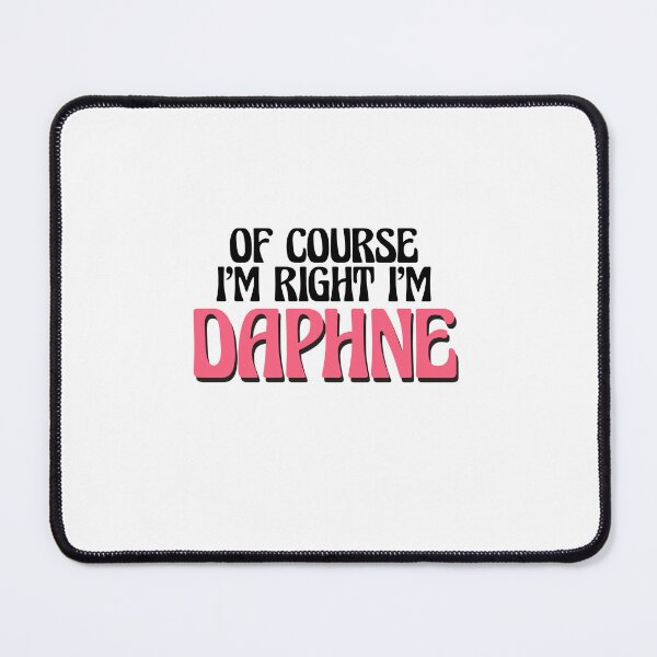 Item preview, Of Course I'm Right I'm Daphne designed and sold by Watsonarts.