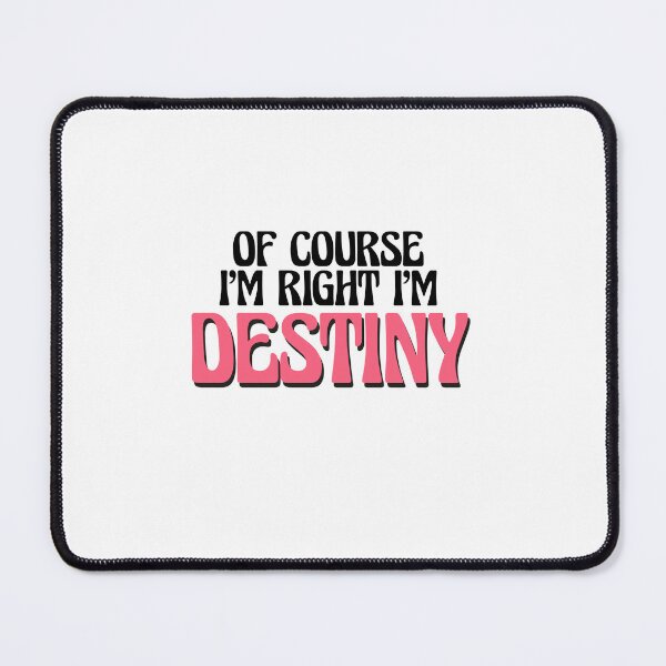 Item preview, Of Course I'm Right I'm Destiny designed and sold by Watsonarts.
