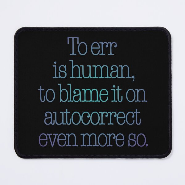 Item preview, To err is human, to blame it on autocorrect even more so. v.1 designed and sold by x1brett.
