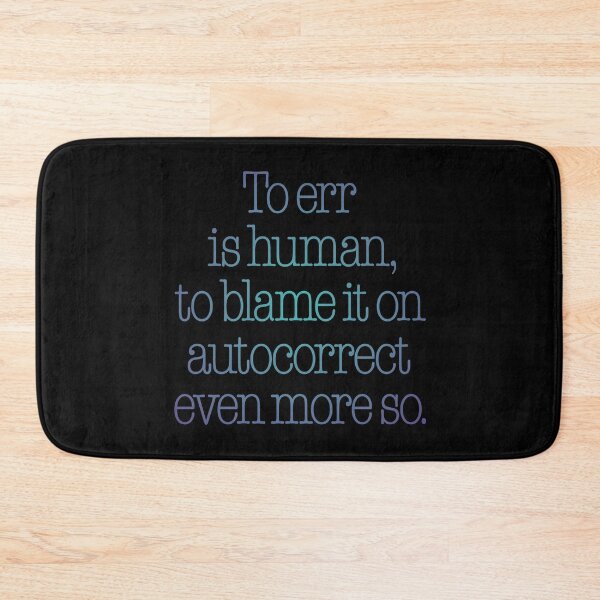 Item preview, To err is human, to blame it on autocorrect even more so. v.1 designed and sold by x1brett.