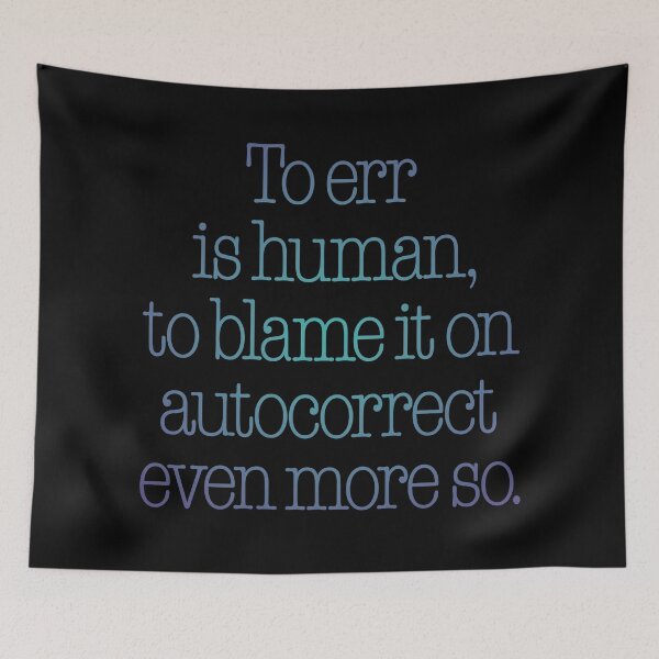 Item preview, To err is human, to blame it on autocorrect even more so. v.1 designed and sold by x1brett.