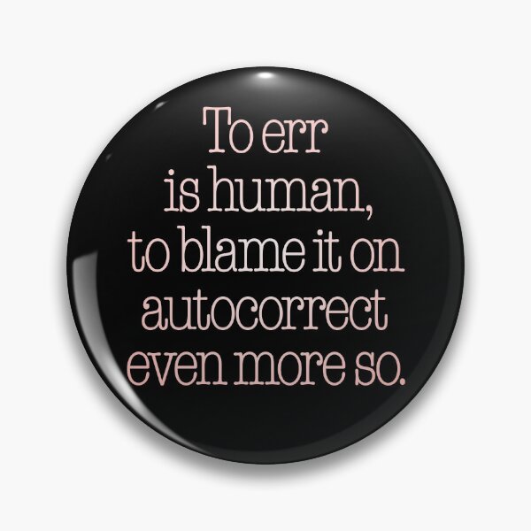 Item preview, To err is human, to blame it on autocorrect even more so. v.2 designed and sold by x1brett.