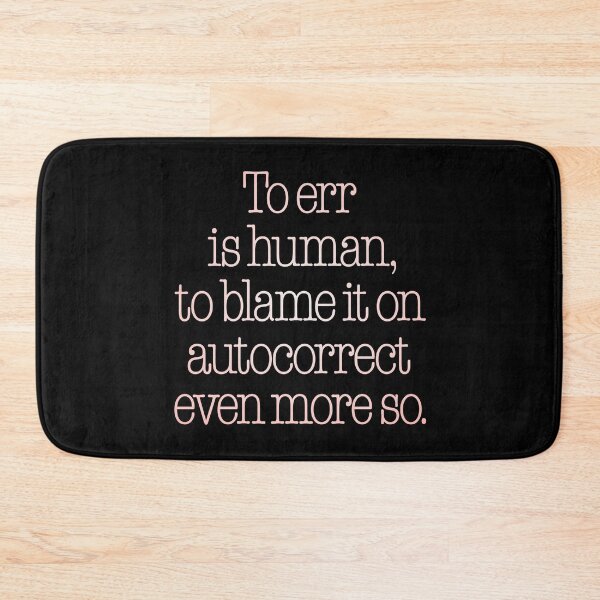 Item preview, To err is human, to blame it on autocorrect even more so. v.2 designed and sold by x1brett.