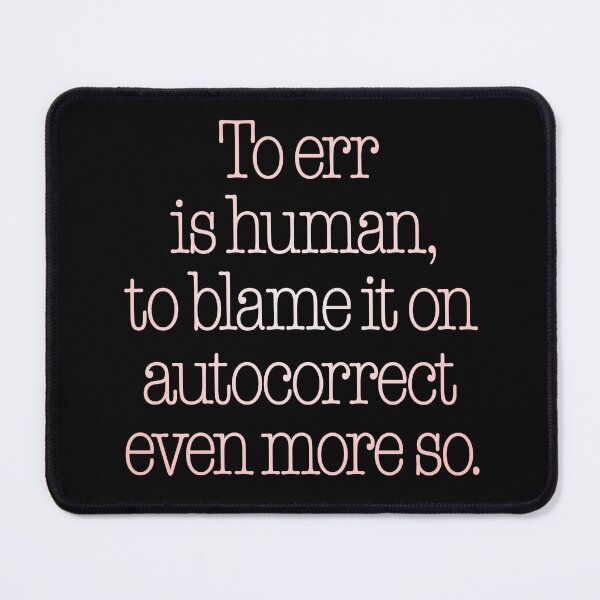 Item preview, To err is human, to blame it on autocorrect even more so. v.2 designed and sold by x1brett.