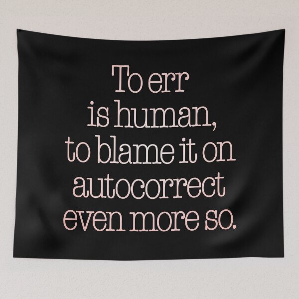 Item preview, To err is human, to blame it on autocorrect even more so. v.2 designed and sold by x1brett.