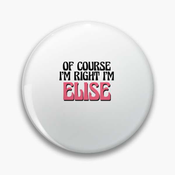 Item preview, Of Course I'm Right I'm Elise designed and sold by Watsonarts.