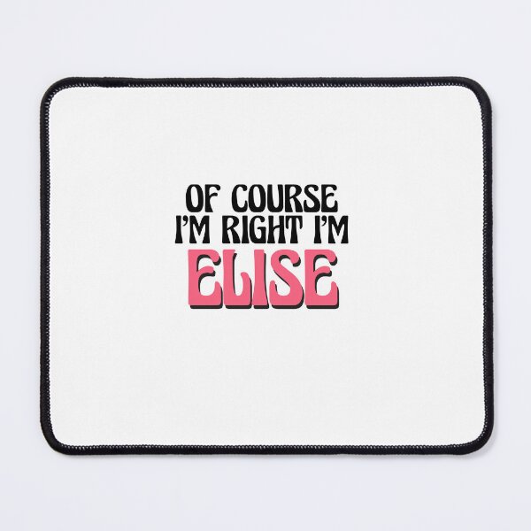 Item preview, Of Course I'm Right I'm Elise designed and sold by Watsonarts.