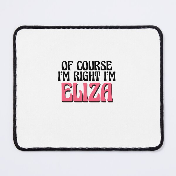 Item preview, Of Course I'm Right I'm Eliza designed and sold by Watsonarts.