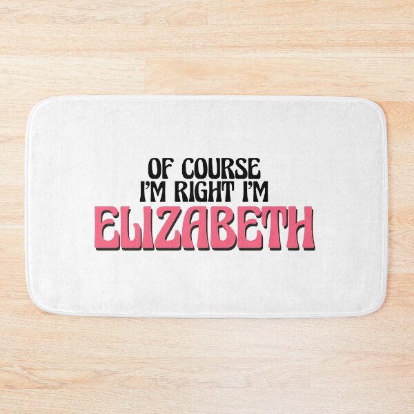 Item preview, Of Course I'm Right I'm Elizabeth designed and sold by Watsonarts.