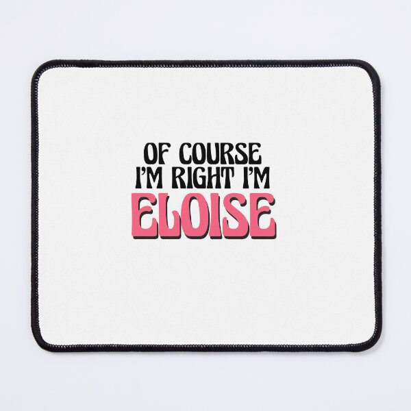 Item preview, Of Course I'm Right I'm Eloise designed and sold by Watsonarts.
