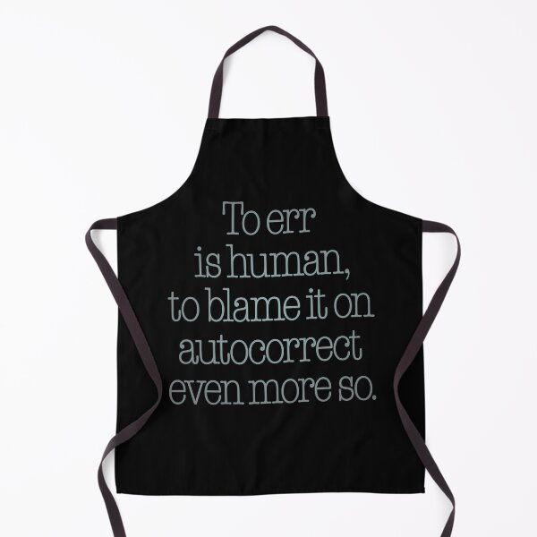 Item preview, To err is human, to blame it on autocorrect even more so. v.3 designed and sold by x1brett.