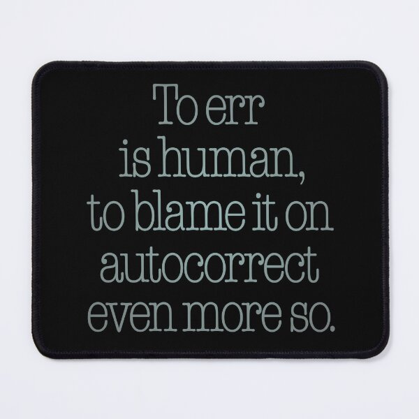 Item preview, To err is human, to blame it on autocorrect even more so. v.3 designed and sold by x1brett.