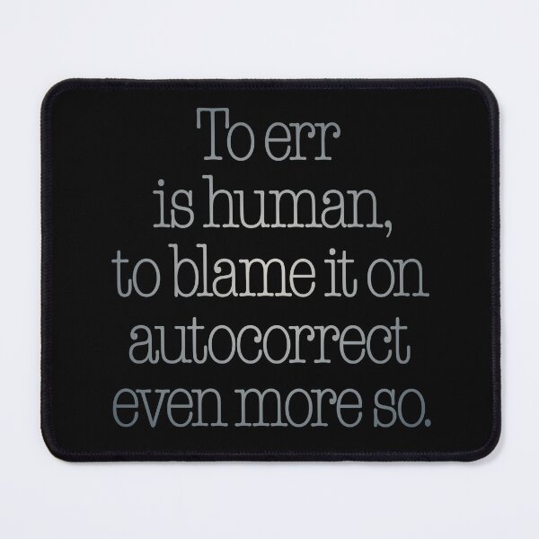 Item preview, To err is human, to blame it on autocorrect even more so. v.4 designed and sold by x1brett.