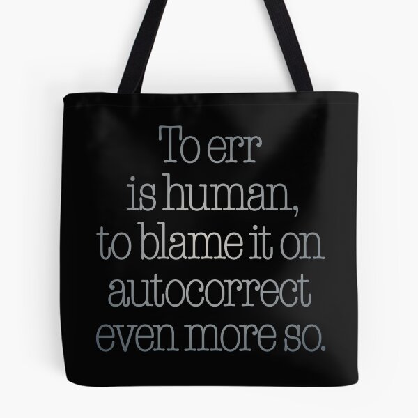 Item preview, To err is human, to blame it on autocorrect even more so. v.4 designed and sold by x1brett.