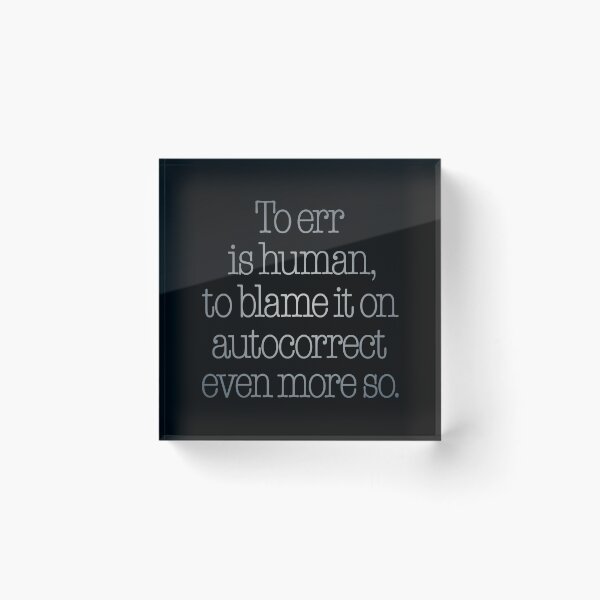 Item preview, To err is human, to blame it on autocorrect even more so. v.4 designed and sold by x1brett.